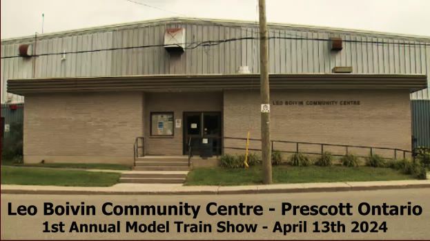 Leo Boivin Community Centre - Prescott Ontario 1st Annual Model Train Show - April 13th 2024