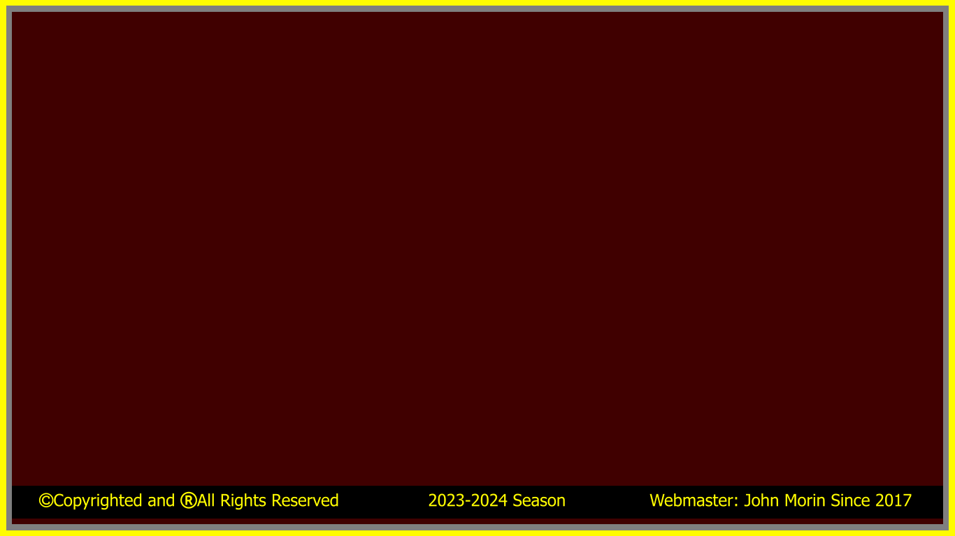 Copyrighted and All Rights Reserved                 2023-2024 Season                Webmaster: John Morin Since 2017