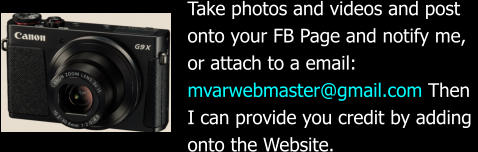 Take photos and videos and post  onto your FB Page and notify me,  or attach to a email: mvarwebmaster@gmail.com Then  I can provide you credit by adding  onto the Website.