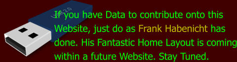 If you have Data to contribute onto this Website, just do as Frank Habenicht has done. His Fantastic Home Layout is coming within a future Website. Stay Tuned.