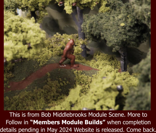 This is from Bob Middlebrooks Module Scene. More to  Follow in “Members Module Builds” when completion  details pending in May 2024 Website is released. Come back.